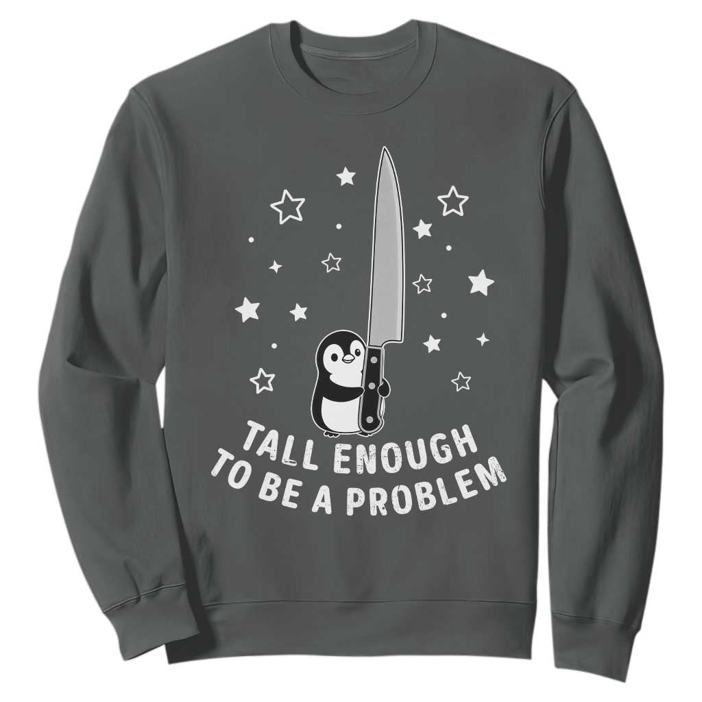 Funny Tall Enough To Be A Problem Sweatshirt Adorable Penguin Lover Gift TS12 Dark Heather Print Your Wear