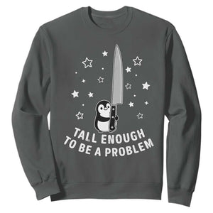 Funny Tall Enough To Be A Problem Sweatshirt Adorable Penguin Lover Gift TS12 Dark Heather Print Your Wear