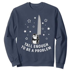 Funny Tall Enough To Be A Problem Sweatshirt Adorable Penguin Lover Gift TS12 Navy Print Your Wear