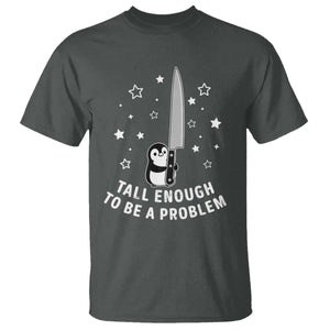 Funny Tall Enough To Be A Problem T Shirt Adorable Penguin Lover Gift TS12 Dark Heather Print Your Wear