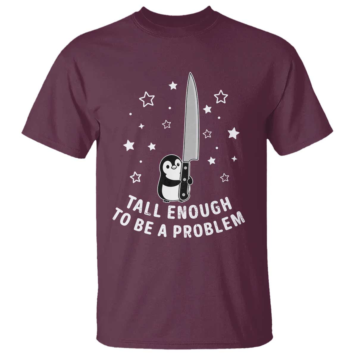 Funny Tall Enough To Be A Problem T Shirt Adorable Penguin Lover Gift TS12 Maroon Print Your Wear