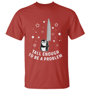 Funny Tall Enough To Be A Problem T Shirt Adorable Penguin Lover Gift TS12 Red Print Your Wear