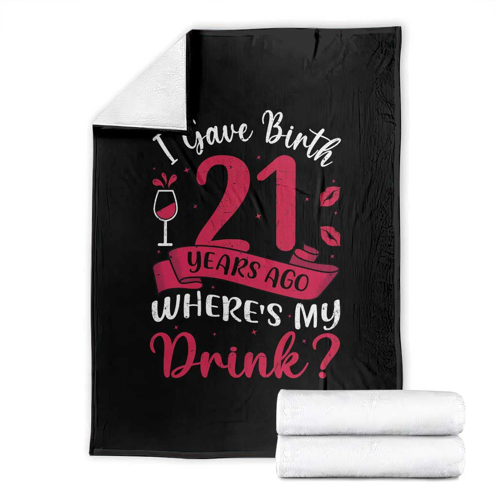 I Gave Birth 21 Years Ago Where Is My Drink Throw Blanket Proud Mama Twenty First Birthday Gift