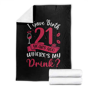I Gave Birth 21 Years Ago Where Is My Drink Throw Blanket Proud Mama Twenty First Birthday Gift