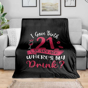 I Gave Birth 21 Years Ago Where Is My Drink Throw Blanket Proud Mama Twenty First Birthday Gift