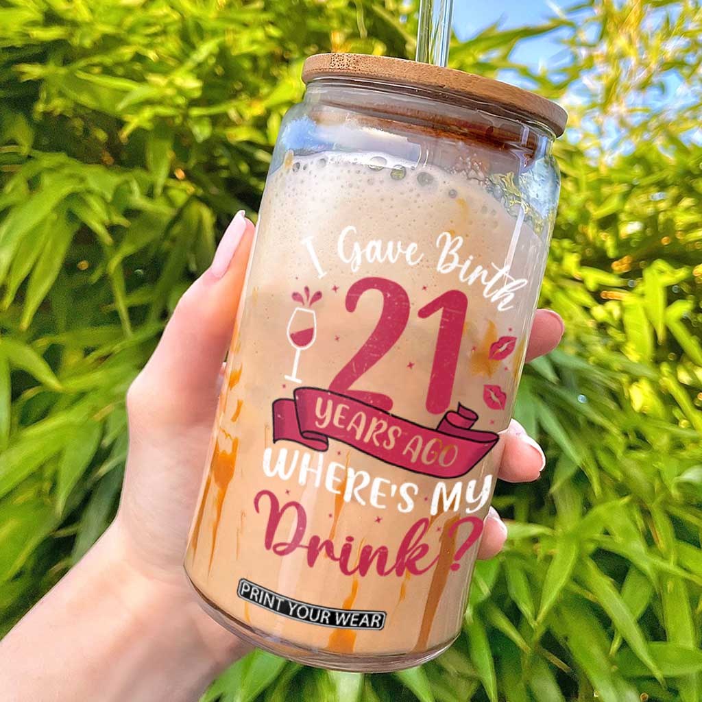 I Gave Birth 21 Years Ago Where Is My Drink Glass Can Proud Mama Twenty First Birthday Gift
