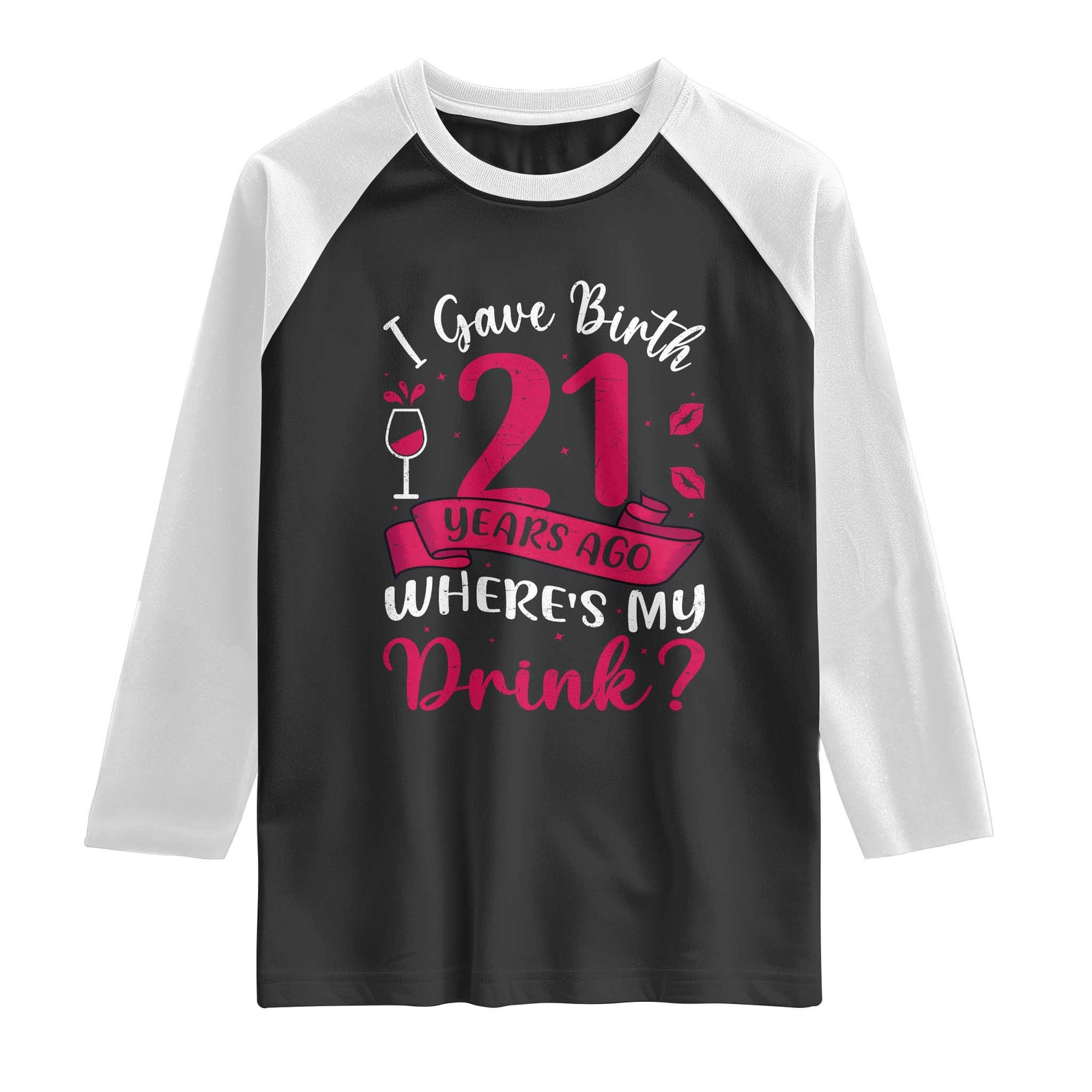 I Gave Birth 21 Years Ago Where Is My Drink Raglan Shirt Proud Mama Twenty First Birthday Gift