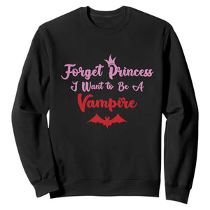 Forget Princess I Want To Be A Vampire Sweatshirt Funny Gothic Girl Halloween Gift TS12 Black Print Your Wear