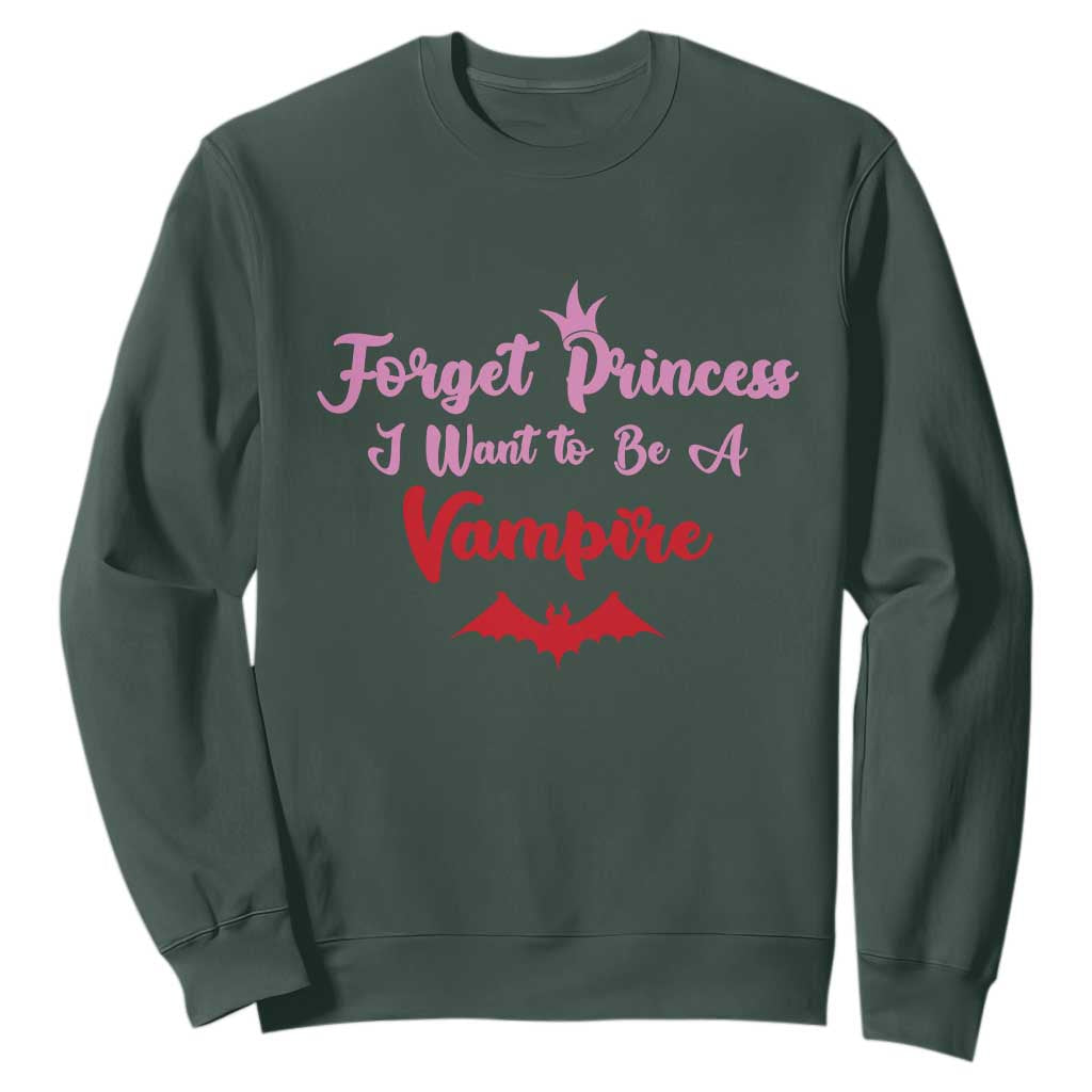 Forget Princess I Want To Be A Vampire Sweatshirt Funny Gothic Girl Halloween Gift TS12 Dark Forest Green Print Your Wear