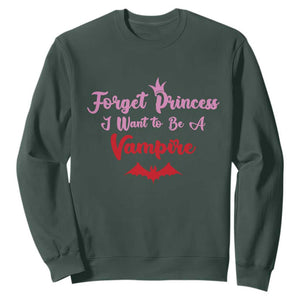 Forget Princess I Want To Be A Vampire Sweatshirt Funny Gothic Girl Halloween Gift TS12 Dark Forest Green Print Your Wear