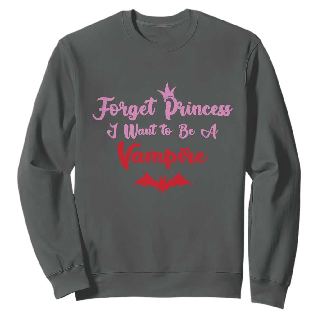 Forget Princess I Want To Be A Vampire Sweatshirt Funny Gothic Girl Halloween Gift TS12 Dark Heather Print Your Wear