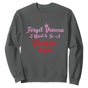 Forget Princess I Want To Be A Vampire Sweatshirt Funny Gothic Girl Halloween Gift TS12 Dark Heather Print Your Wear