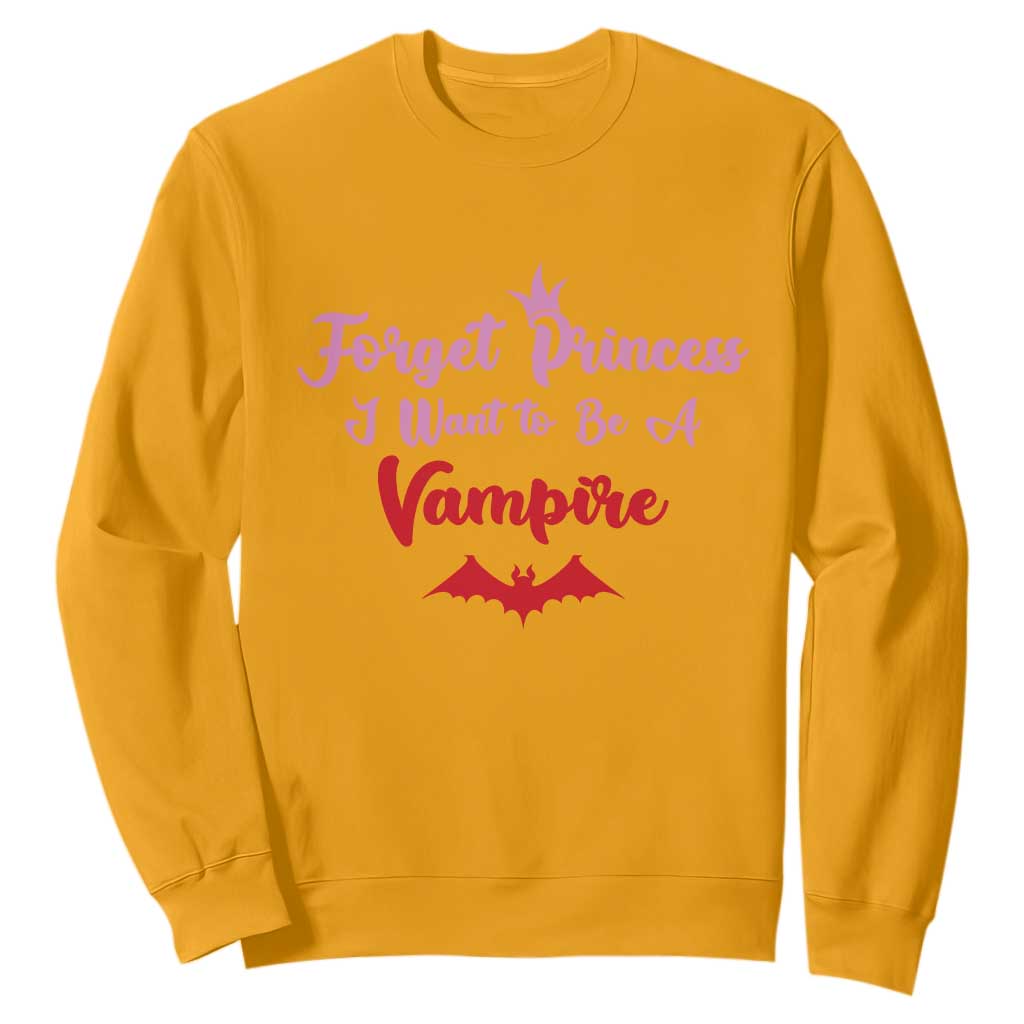 Forget Princess I Want To Be A Vampire Sweatshirt Funny Gothic Girl Halloween Gift TS12 Gold Print Your Wear