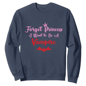 Forget Princess I Want To Be A Vampire Sweatshirt Funny Gothic Girl Halloween Gift TS12 Navy Print Your Wear