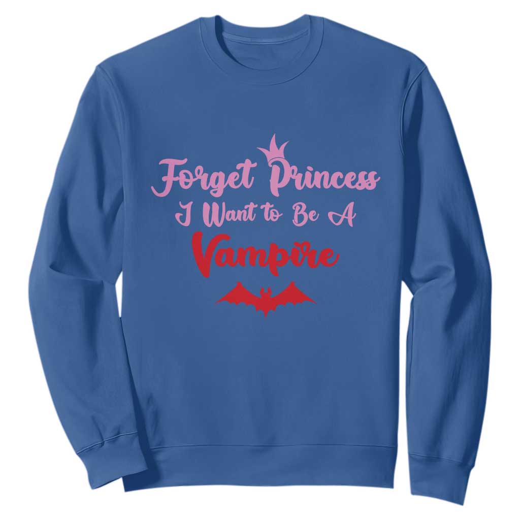 Forget Princess I Want To Be A Vampire Sweatshirt Funny Gothic Girl Halloween Gift TS12 Royal Blue Print Your Wear