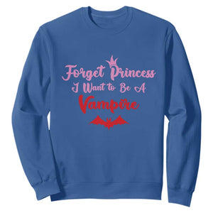 Forget Princess I Want To Be A Vampire Sweatshirt Funny Gothic Girl Halloween Gift TS12 Royal Blue Print Your Wear