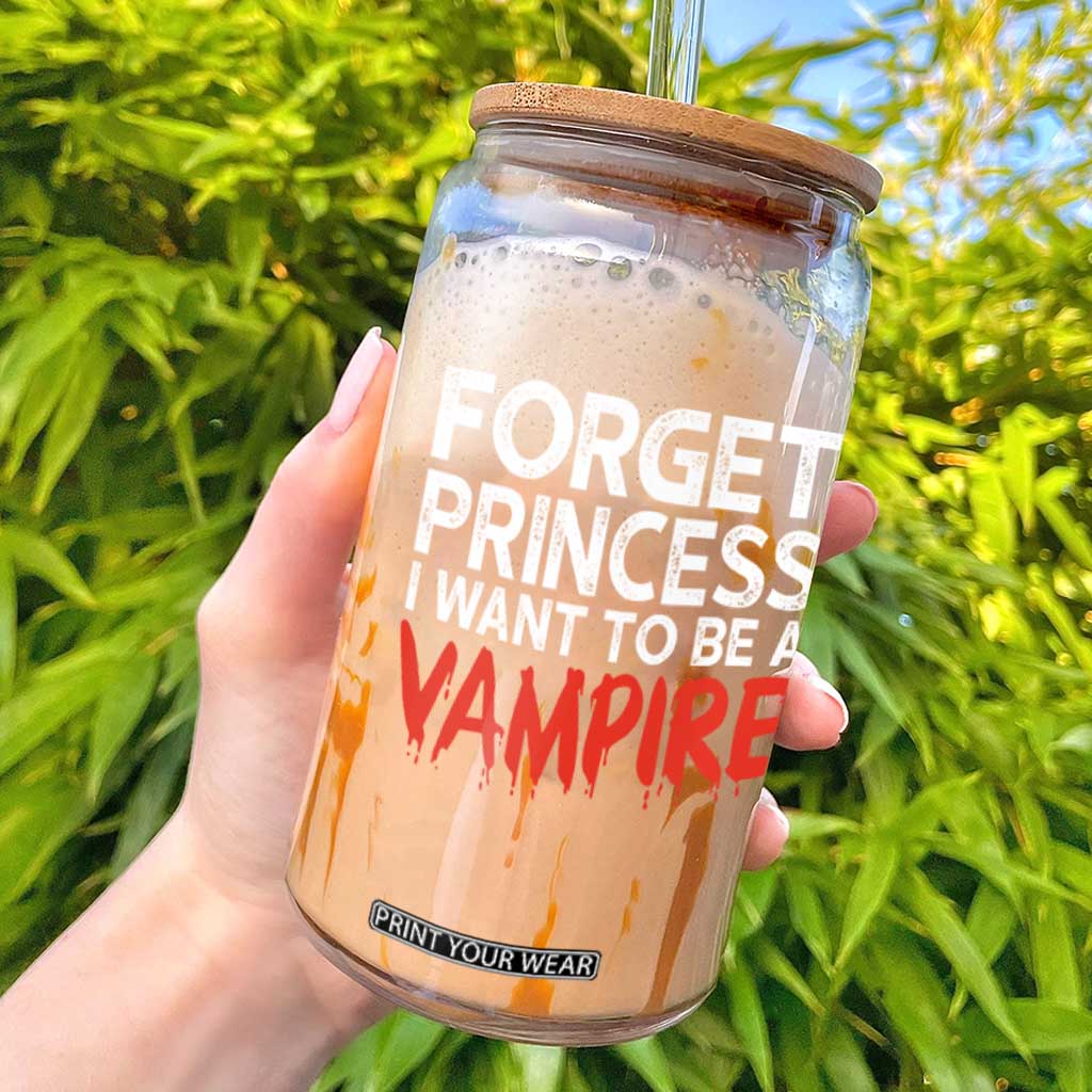 Forget Princess I Want To Be A Vampire Glass Can Gothic Girl Spooky Halloween Gift TS12 Black Print Your Wear