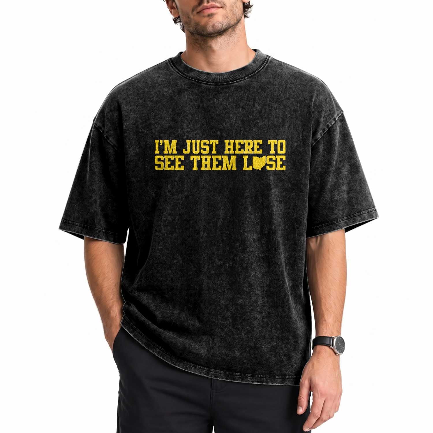 Ohio Sports Fan Washed Cotton T-Shirt Im Just Here To See Them Lose Funny Rivalry