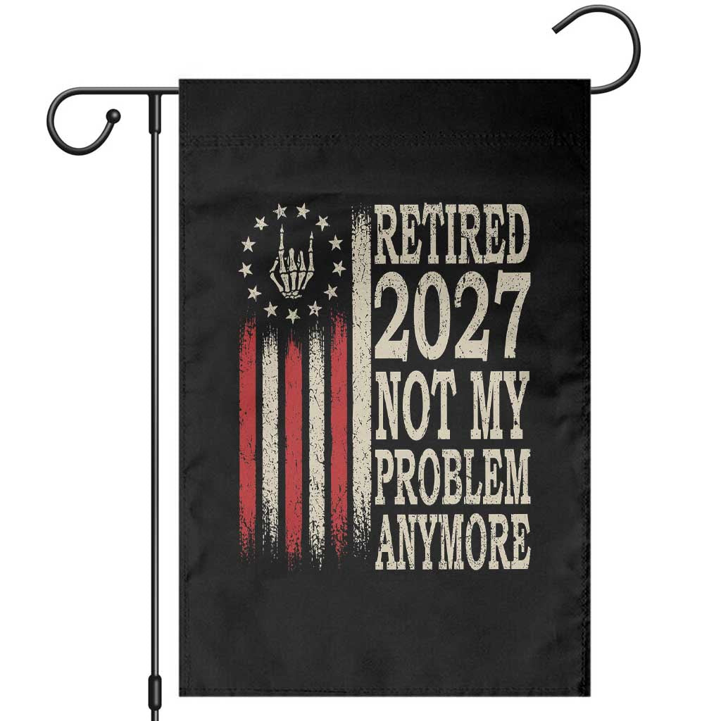 Funny Retirement 2027 American Flag Garden Flag Not My Problem Anymore