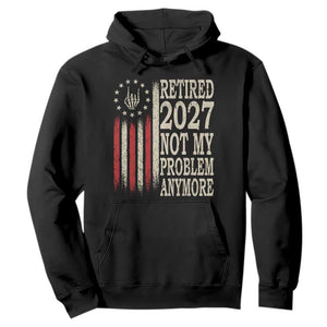 Funny Retirement 2027 American Flag Hoodie Not My Problem Anymore