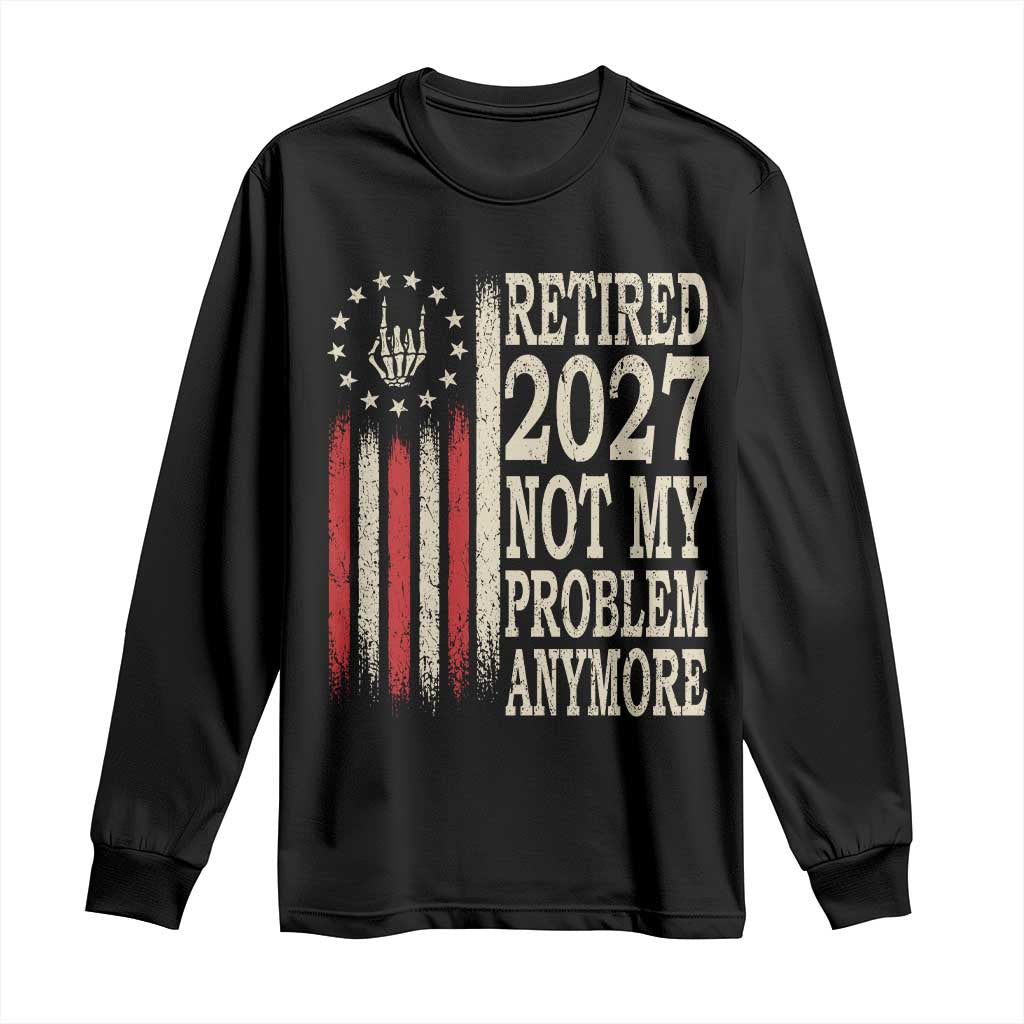 Funny Retirement 2027 American Flag Long Sleeve Shirt Not My Problem Anymore