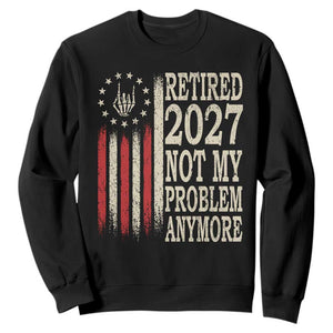 Funny Retirement 2027 American Flag Sweatshirt Not My Problem Anymore