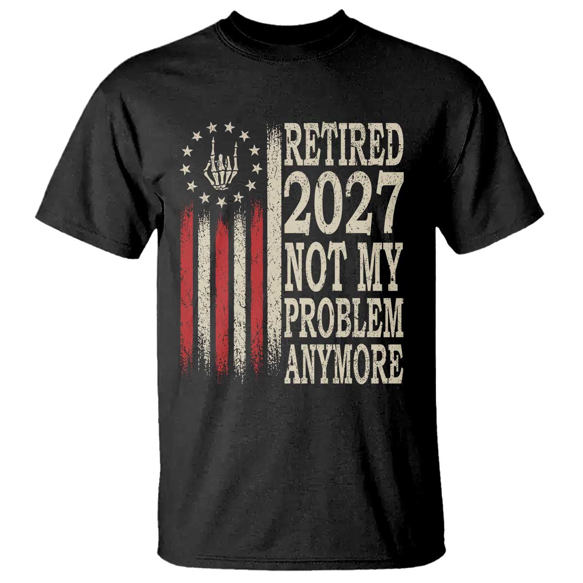 Funny Retirement 2027 American Flag T Shirt Not My Problem Anymore