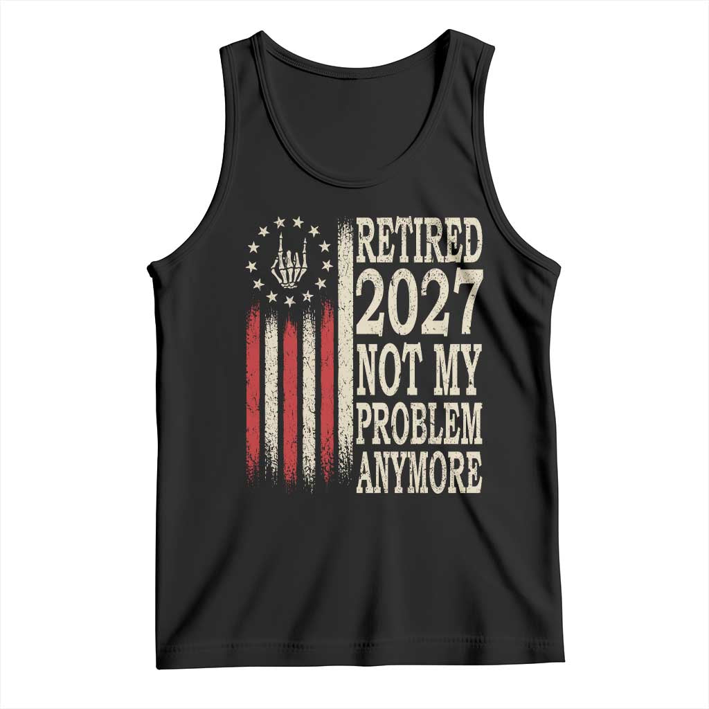 Funny Retirement 2027 American Flag Tank Top Not My Problem Anymore