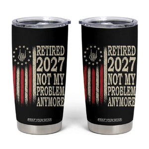 Funny Retirement 2027 American Flag Tumbler Cup Not My Problem Anymore