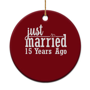 Funny 15th Wedding Anniversary Ceramic Ornament Just Married 15 Years Ago