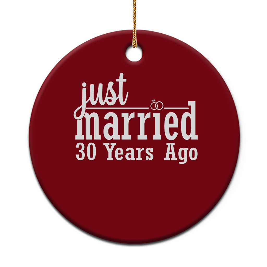 Funny 30th Wedding Anniversary Ceramic Ornament Just Married 30 Years Ago