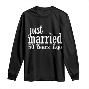 Funny 50th Wedding Anniversary Long Sleeve Shirt Just Married 50 Years Ago