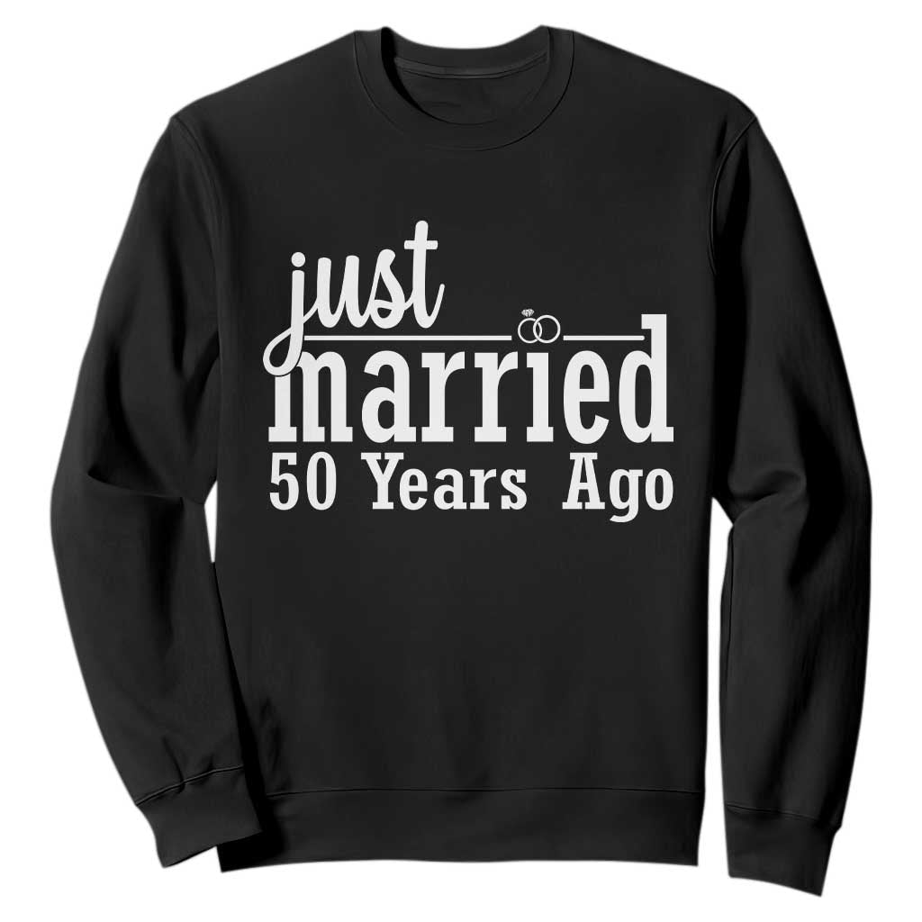 Funny 50th Wedding Anniversary Sweatshirt Just Married 50 Years Ago