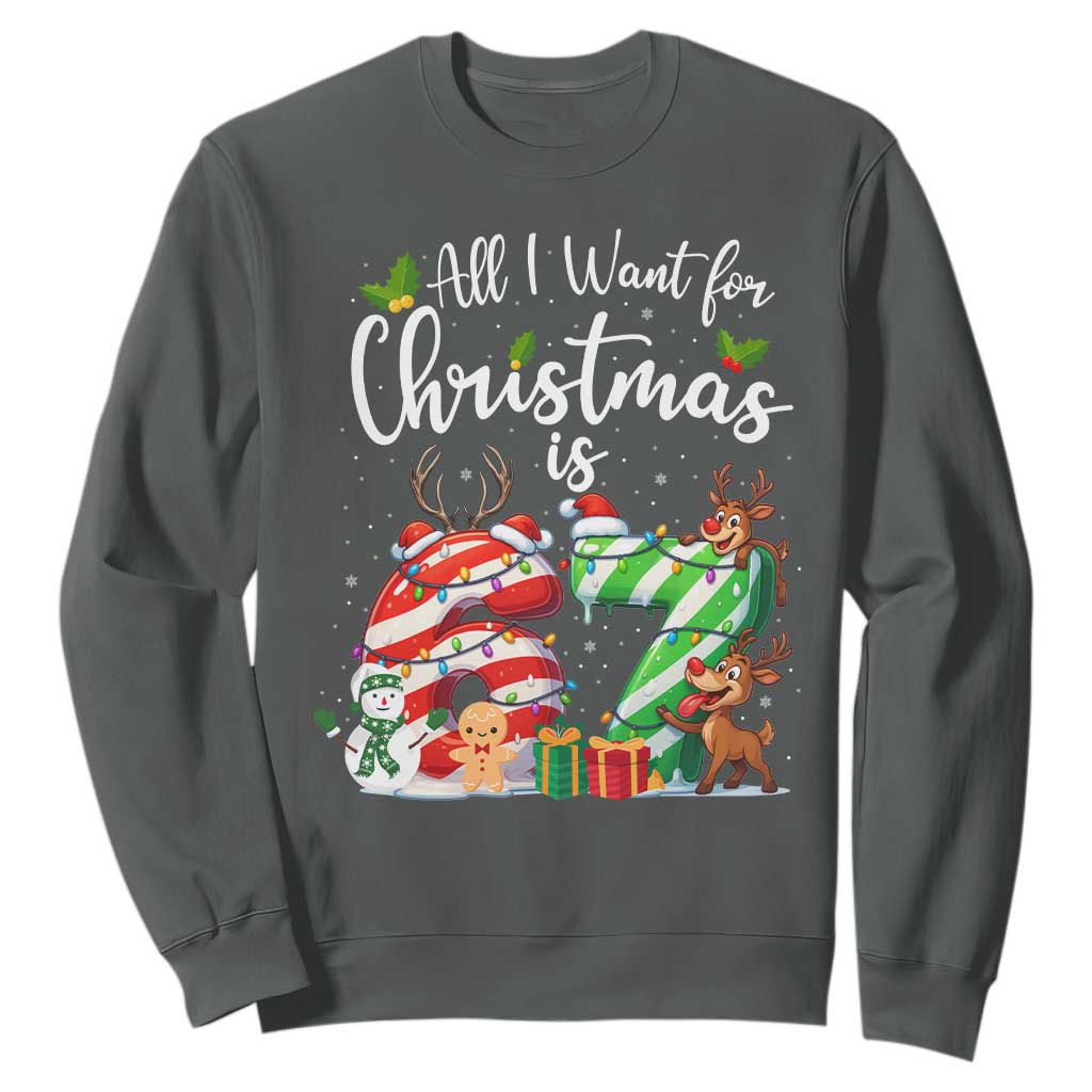 All I Want For Christmas Is 67 Sweatshirt Trending Meme Holiday Gift TS12 Dark Heather Print Your Wear