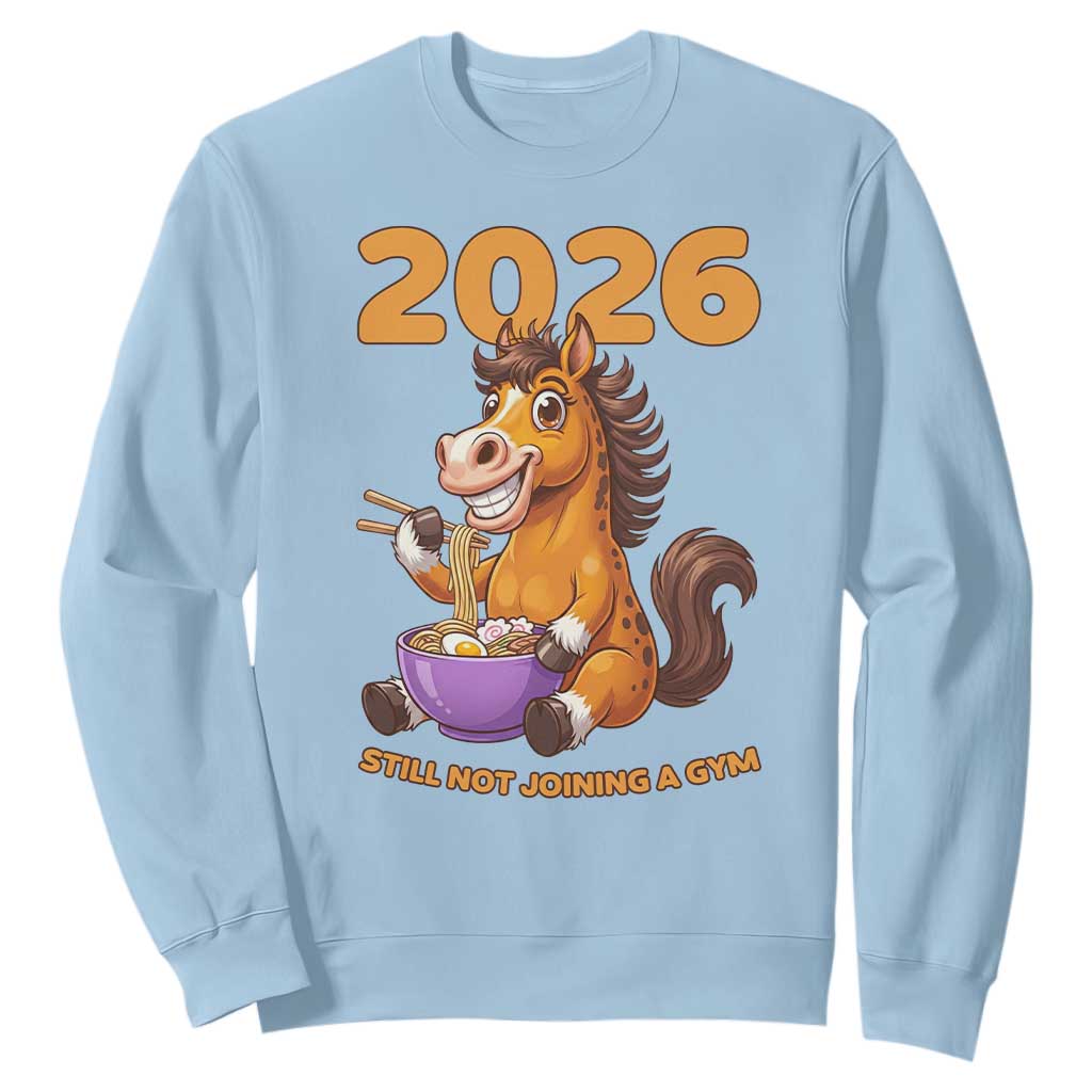 Still Not Joining A Gym Lunar New Year Sweatshirt Funny Horse Eating Ramen TS12 Light Blue Print Your Wear