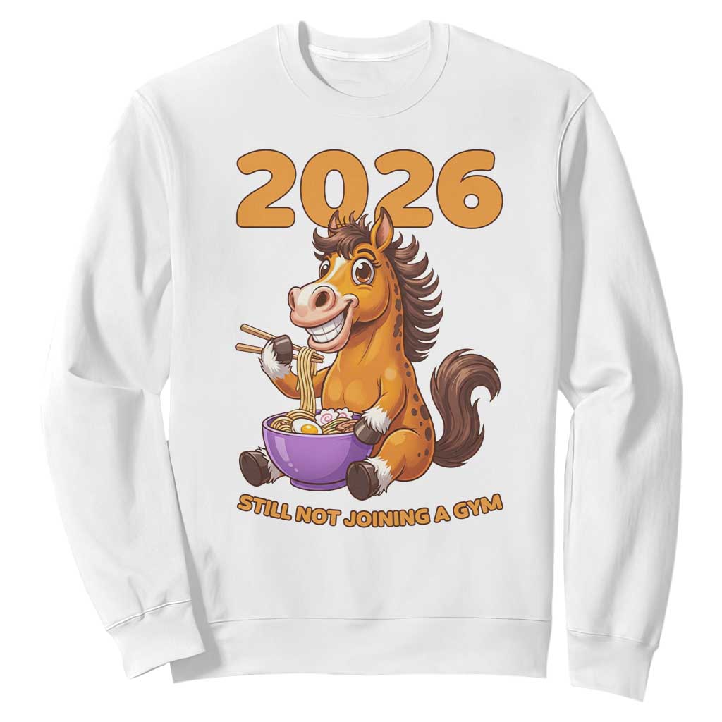 Still Not Joining A Gym Lunar New Year Sweatshirt Funny Horse Eating Ramen TS12 White Print Your Wear
