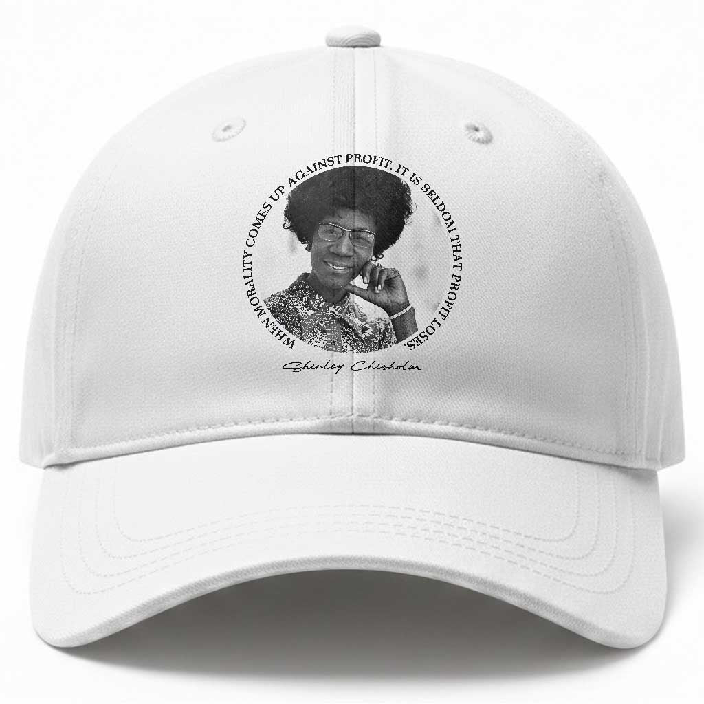 Shirley Chisholm Civil Rights Leader Quote Baseball Cap When Morality Meets Profit TS12 Print Your Wear