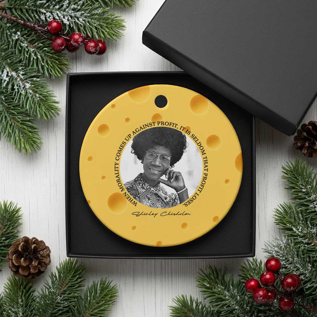 Shirley Chisholm Civil Rights Leader Quote Ceramic Ornament When Morality Meets Profit TS12 1pc Yellow Cheese Print Your Wear