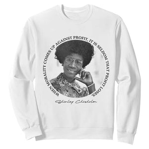 Shirley Chisholm Civil Rights Leader Quote Sweatshirt When Morality Meets Profit TS12 White Print Your Wear