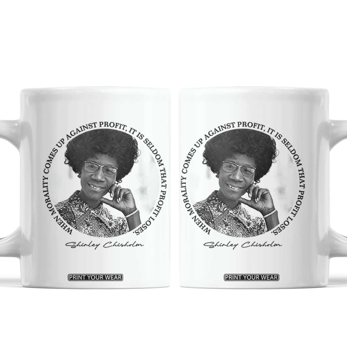 Shirley Chisholm Civil Rights Leader Quote Coffee Mug When Morality Meets Profit TS12 White Print Your Wear