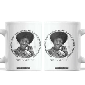 Shirley Chisholm Civil Rights Leader Quote Coffee Mug When Morality Meets Profit TS12 White Print Your Wear