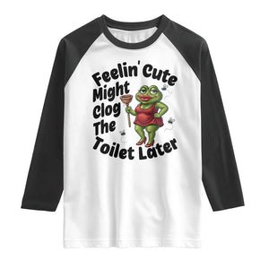 Funny Frog Bathroom Jokes Raglan Shirt Feeling Cute Might Clog The Toilet Later TS12 White Black Print Your Wear