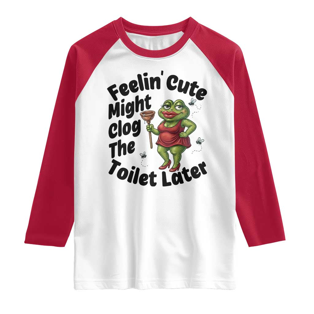 Funny Frog Bathroom Jokes Raglan Shirt Feeling Cute Might Clog The Toilet Later TS12 White Red Print Your Wear