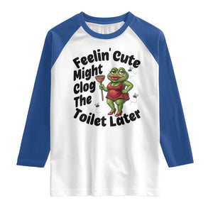 Funny Frog Bathroom Jokes Raglan Shirt Feeling Cute Might Clog The Toilet Later TS12 White Royal Print Your Wear