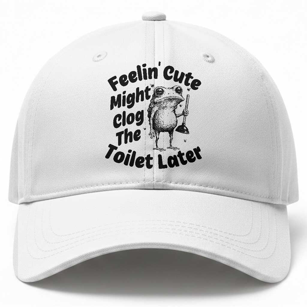 Funny Plumber Frog Gift Baseball Cap Feeling Cute Might Clog The Toilet Later TS12 Print Your Wear
