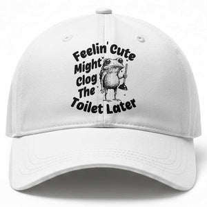 Funny Plumber Frog Gift Baseball Cap Feeling Cute Might Clog The Toilet Later TS12 Print Your Wear