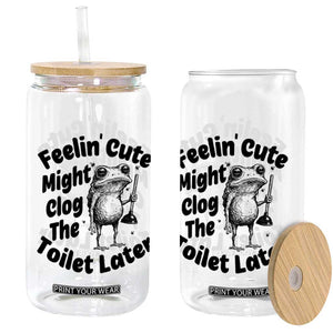Funny Plumber Frog Gift Glass Can Feeling Cute Might Clog The Toilet Later TS12 Print Your Wear