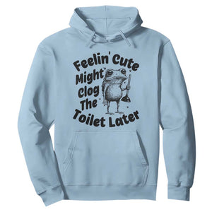 Funny Plumber Frog Gift Hoodie Feeling Cute Might Clog The Toilet Later TS12 Light Blue Print Your Wear