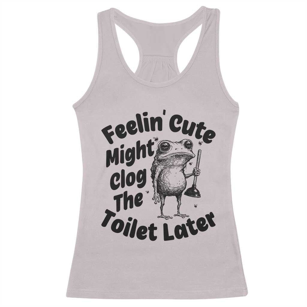 Funny Plumber Frog Gift Racerback Tank Top Feeling Cute Might Clog The Toilet Later TS12 Ice Gray Print Your Wear