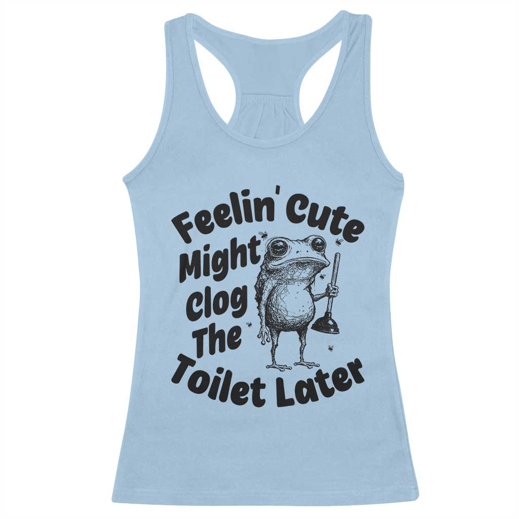 Funny Plumber Frog Gift Racerback Tank Top Feeling Cute Might Clog The Toilet Later TS12 Light Blue Print Your Wear